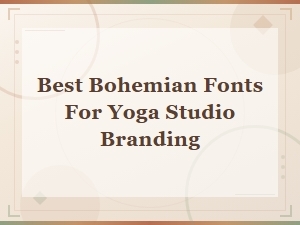 Best Bohemian Fonts for Yoga Studio Branding in 2025
