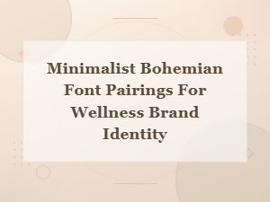 Minimalist Bohemian Font Pairings for Wellness Brand Identity