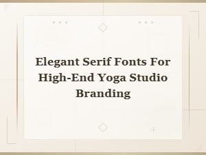 Best Serif Fonts to Elevate Your Yoga Studio Brand