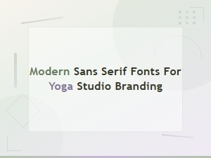 Modern Sans Serif Fonts for Yoga Studio Branding