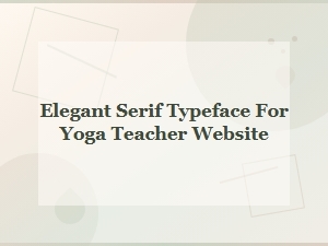Elegant Serif Typefaces for Yoga Teacher Websites