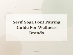 Serif Yoga Font Pairing Guide for Wellness Brands